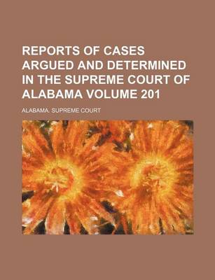 Book cover for Reports of Cases Argued and Determined in the Supreme Court of Alabama Volume 201