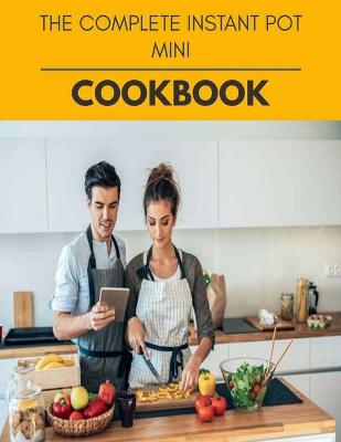Book cover for The Complete Instant Pot Mini Cookbook