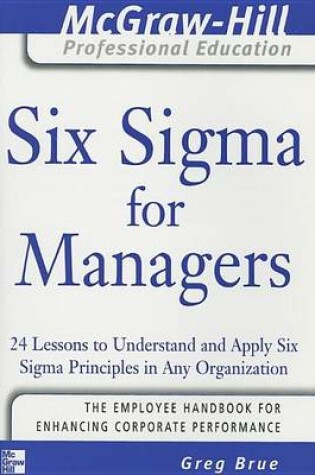 Cover of Six SIGMA for Managers: 24 Lessons to Understand and Apply Six SIGMA Principles in Any Organization