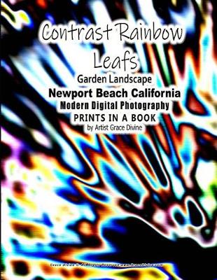 Book cover for Contrast Rainbow Leafs Garden Landscape Newport Beach California Modern Digital Photography PRINTS IN A BOOK by Artist Grace Divine