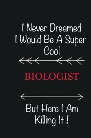 Cover of I never Dreamed I would be a super cool Biologist But here I am killing it