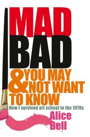 Cover of Mad Bad and You May Not Want to Know