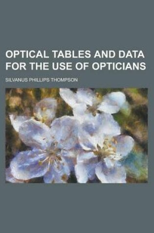 Cover of Optical Tables and Data for the Use of Opticians