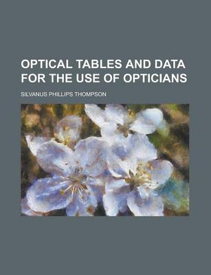 Book cover for Optical Tables and Data for the Use of Opticians