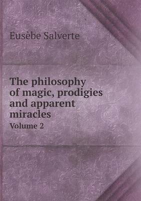 Book cover for The philosophy of magic, prodigies and apparent miracles Volume 2