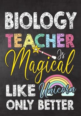 Book cover for Biology Teacher Is Magical Like Unicorn Only Better