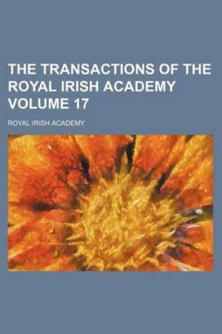 Cover of The Transactions of the Royal Irish Academy Volume 17