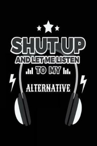 Cover of Shut Up And Let Me Listen To My Alternative