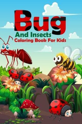 Cover of Bug And Insects Coloring Book For Kids