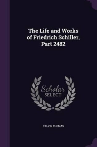 Cover of The Life and Works of Friedrich Schiller, Part 2482