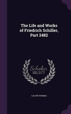 Book cover for The Life and Works of Friedrich Schiller, Part 2482