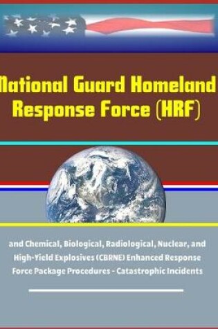 Cover of National Guard Homeland Response Force (HRF) and Chemical, Biological, Radiological, Nuclear, and High-Yield Explosives (CBRNE) Enhanced Response Force Package Procedures - Catastrophic Incidents