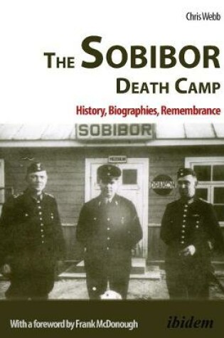 Cover of The Sobibor Death Camp - History, Biographies, Remembrance