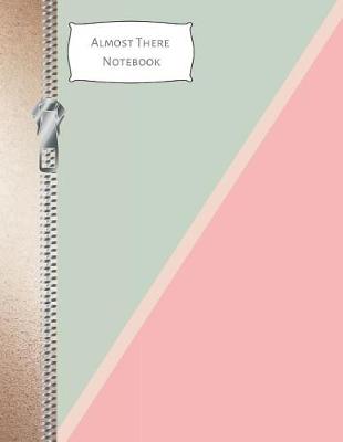 Book cover for Almost There Notebook