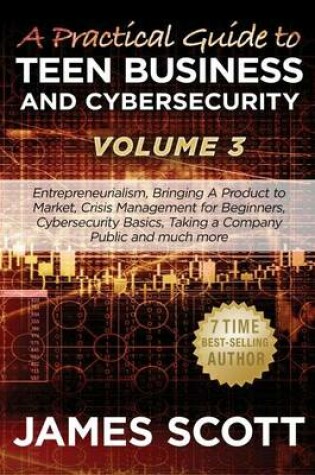 Cover of A Practical Guide to Teen Business and Cybersecurity - Volume 3