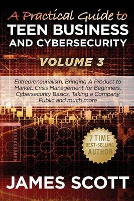 Book cover for A Practical Guide to Teen Business and Cybersecurity - Volume 3