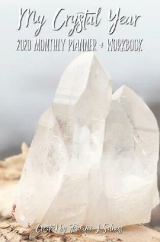 Cover of My Crystal Year 2020 Monthly Planner + Workbook - Dated Agenda Organizer Intention Setting Goal Tracker For Crystal Healers + Collectors