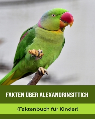 Book cover for Fakten über Alexandrinsittich (Faktenbuch für Kinder)