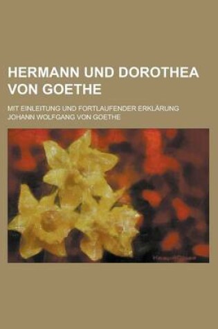 Cover of Hermann Und Dorothea Von Goethe; Mit Einleitung Und Fortlaufender Erklarung