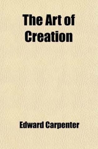 Cover of The Art of Creation; Essays on the Self and Its Powers