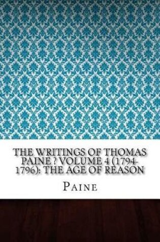 Cover of The Writings of Thomas Paine ? Volume 4 (1794-1796)