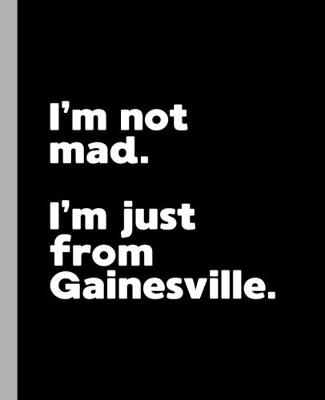 Book cover for I'm not mad. I'm just from Gainesville.