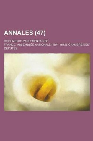 Cover of Annales; Documents Parlementaires (47 )