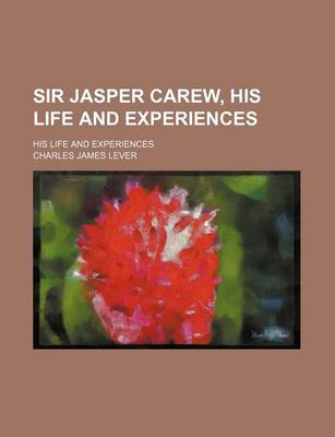 Book cover for Sir Jasper Carew, His Life and Experiences; His Life and Experiences