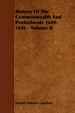 Cover of History Of The Commonwealth And Protectorate 1649-1656 - Volume II