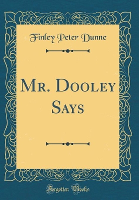 Book cover for Mr. Dooley Says (Classic Reprint)