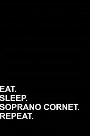 Cover of Eat Sleep Soprano Cornet Repeat