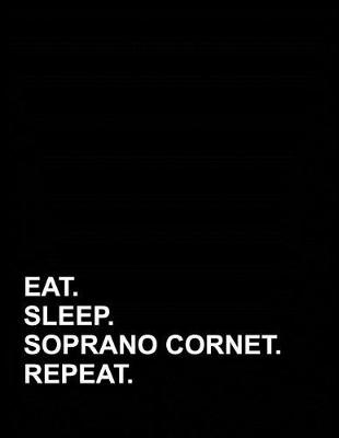 Book cover for Eat Sleep Soprano Cornet Repeat