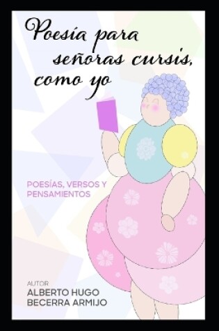 Cover of Poesía para señoras cursis, como yo