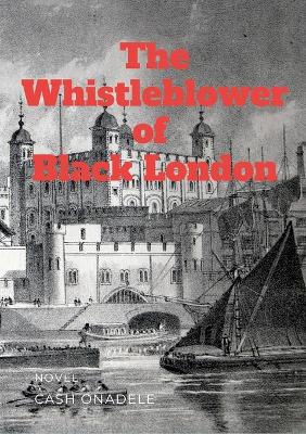 Book cover for The Whistleblower of Black London