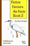 Book cover for Fiction Favours the Facts - Book 2