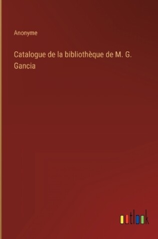 Cover of Catalogue de la bibliothèque de M. G. Gancia