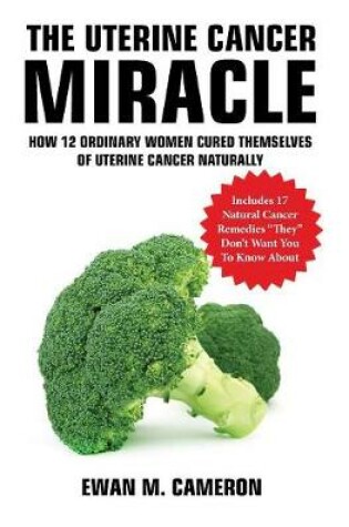 Cover of The Uterine Cancer Miracle