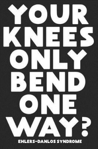 Cover of Your Knees Only Bend One Way?