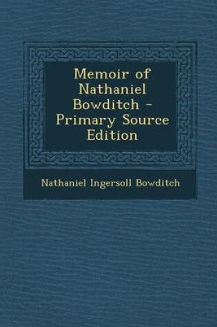 Cover of Memoir of Nathaniel Bowditch - Primary Source Edition