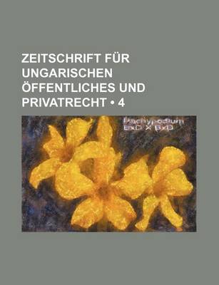 Book cover for Zeitschrift Fur Ungarischen Ffentliches Und Privatrecht (4)