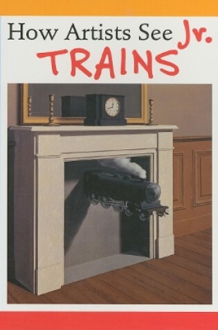 Cover of How Artists See Jr: Trains