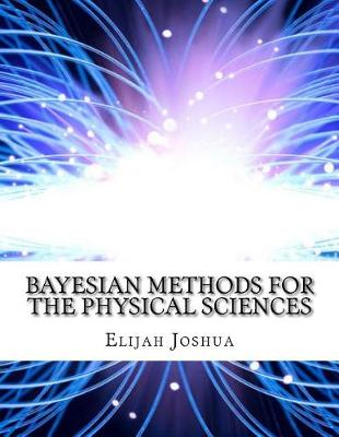 Book cover for Bayesian Methods for the Physical Sciences