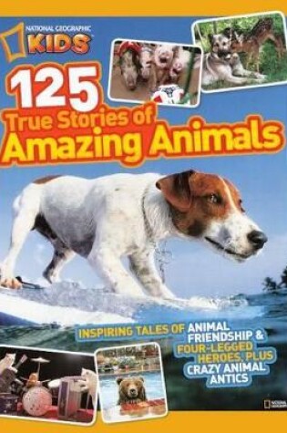 Cover of 125 True Stories of Amazing Animals