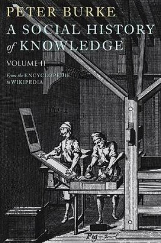 Cover of Social History of Knowledge II, A: From the Encyclopaedia to Wikipedia