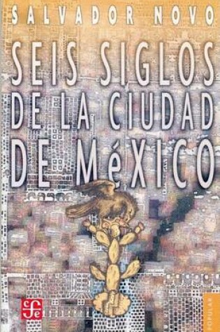 Cover of Seis Siglos de la Ciudad de Mexico