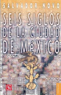 Book cover for Seis Siglos de la Ciudad de Mexico