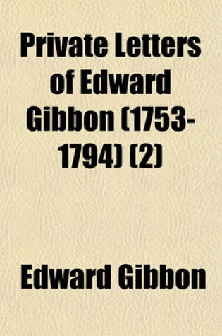 Cover of Private Letters of Edward Gibbon (1753-1794) (2)