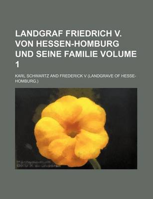 Book cover for Landgraf Friedrich V. Von Hessen-Homburg Und Seine Familie Volume 1