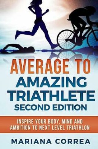 Cover of AVERAGE To AMAZING TRIATHLETE SECOND EDITION