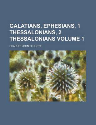 Book cover for Galatians, Ephesians, 1 Thessalonians, 2 Thessalonians Volume 1